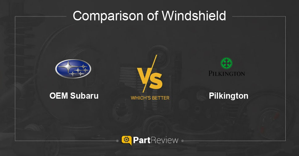 Comparison of windshield OEM Subaru and Pilkington