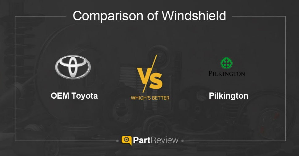 Comparison of windshield OEM Toyota and Pilkington