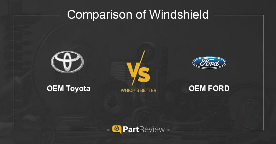 Comparison of windshield OEM Toyota and OEM FORD
