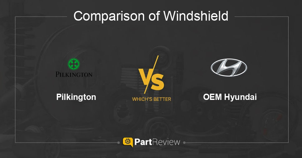 Comparison of windshield Pilkington and OEM Hyundai