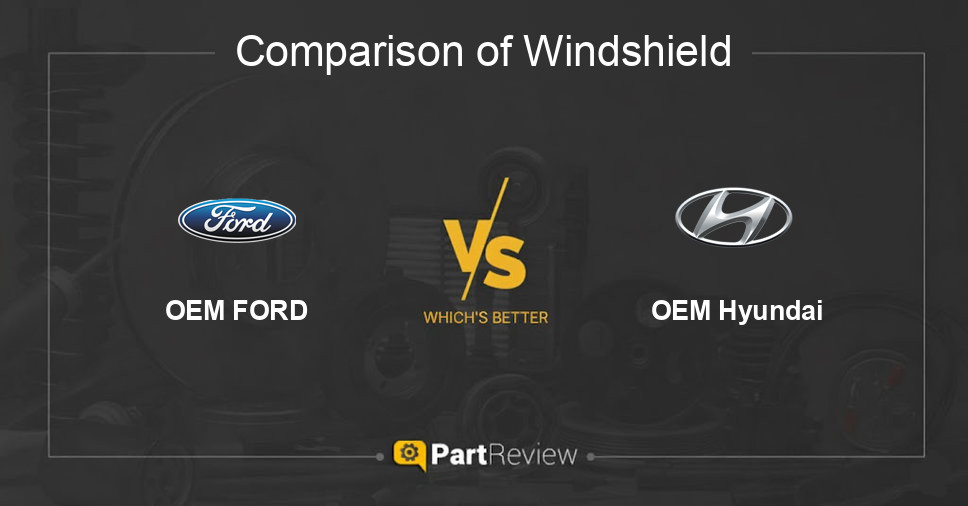 Comparison of windshield OEM FORD and OEM Hyundai