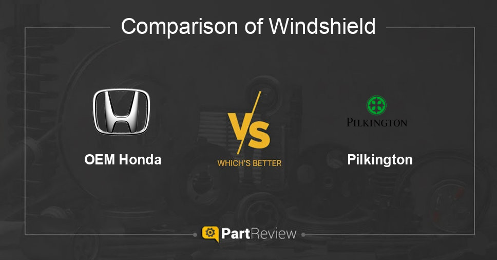 Comparison of windshield OEM Honda and Pilkington