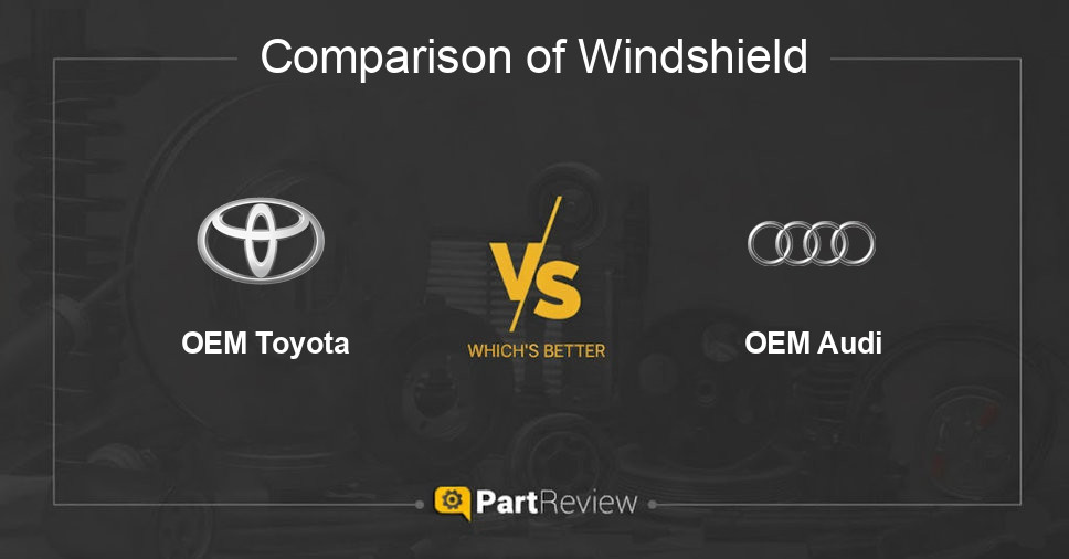 Comparison of windshield OEM Toyota and OEM Audi