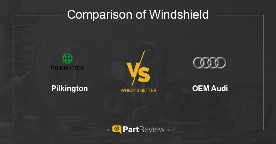 Comparison of windshield Pilkington and OEM Audi