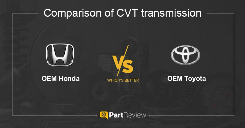 Comparison of cvt transmission OEM Honda and OEM Toyota