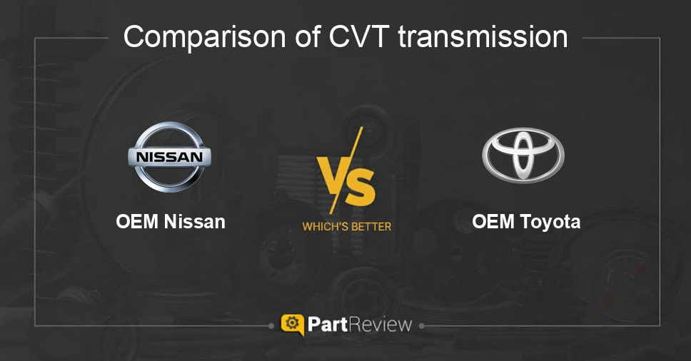 Comparison of cvt transmission OEM Nissan and OEM Toyota