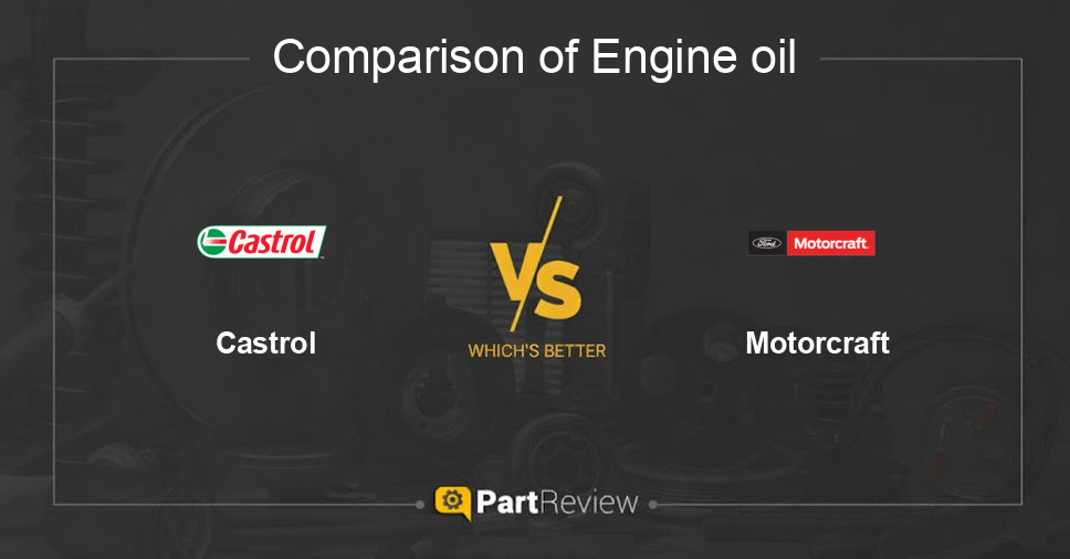 Comparison of engine oil Castrol and Motorcraft