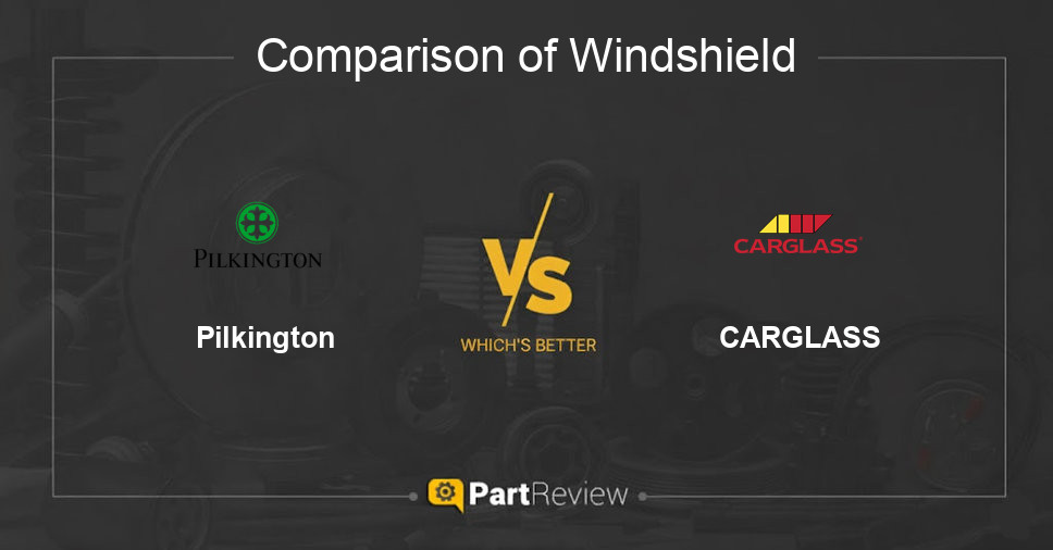 Comparison of windshield Pilkington and CARGLASS